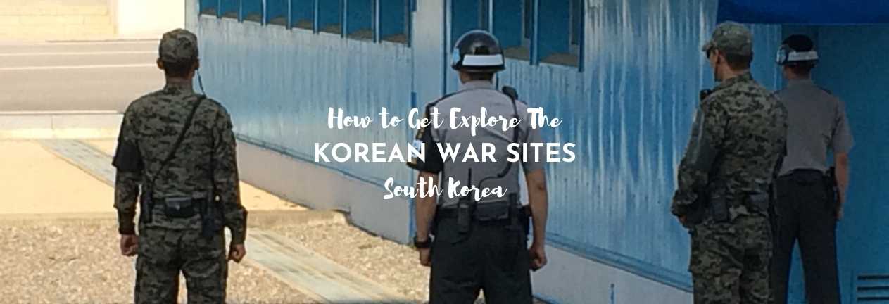 how to explore the korean war sites