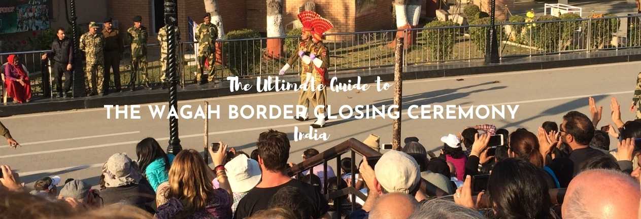 ultimate guide to the wagah border closing ceremony