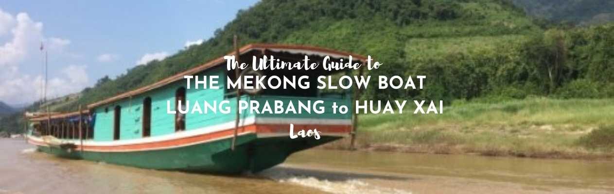 the ultimate guide to the mekong slow boat