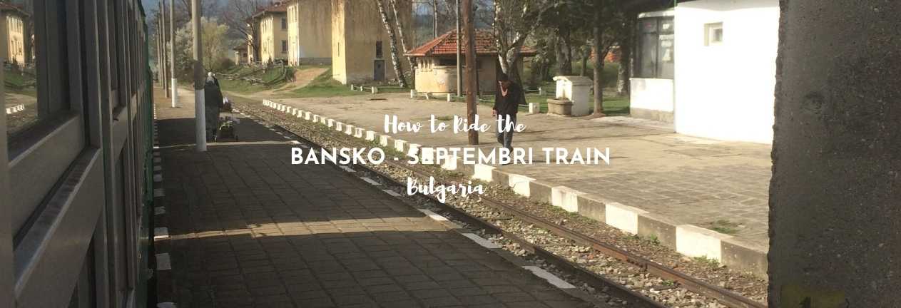 Taking the Train from Bansko to Septemvri – Riding Bulgaria’s Rhodope Narrow Gauge Railway