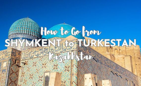 How to Go from Shymkent to Turkestan